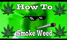HOW TO SMOKE WEED [420 TUTORIAL]